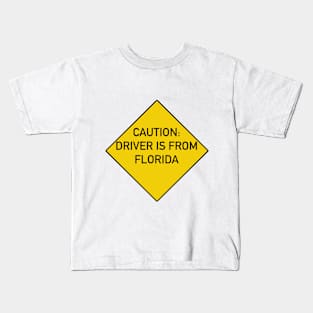 Funny Quote Caution Driver is from Florida Kids T-Shirt